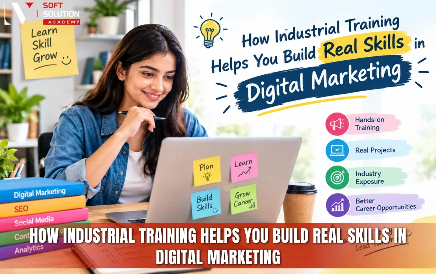How Industrial Training Helps You Build Real Skills in Digital Marketing