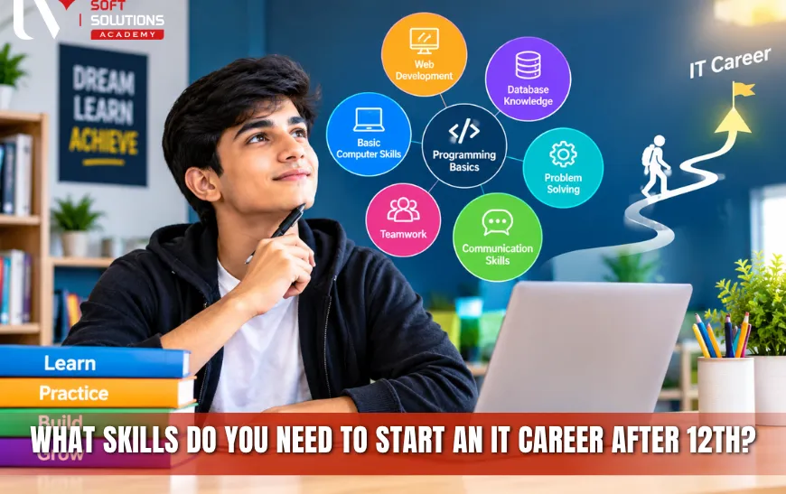 What Skills Do You Need to Start an IT Career After 12th?